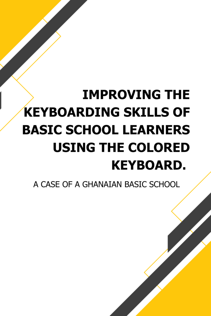Improving the Keyboarding Skills of Basic School Learners Using the Colored Keyboard — A Case of a Ghanaian Basic School