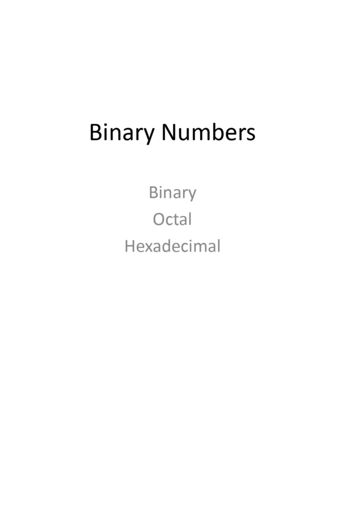 Binary Numbers: Binary, Octal, Hexadecimal