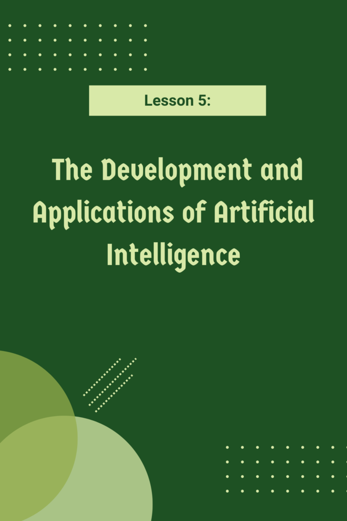 Lesson 5: The Development and Applications of Artificial Intelligence