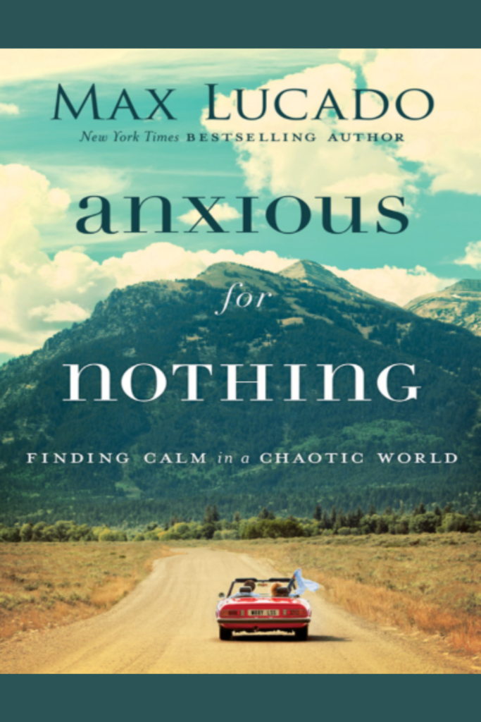 Anxious for Nothing: Finding Calm in a Chaotic World