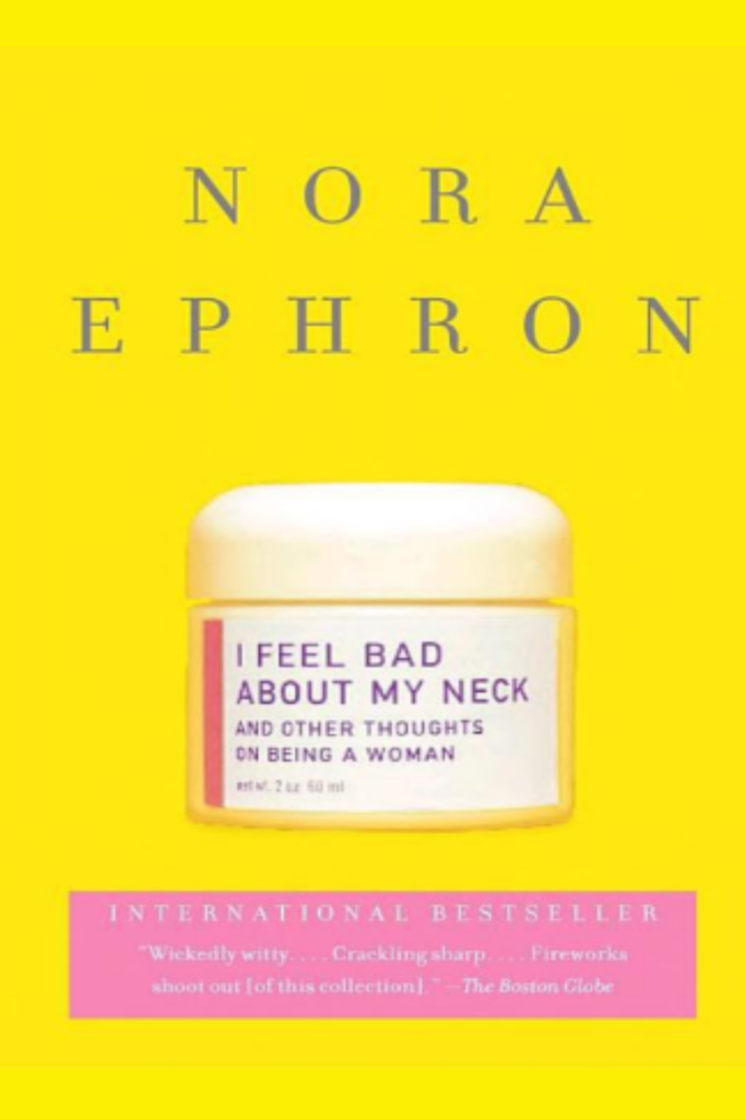 I Feel Bad About My Neck: And Other Thoughts on Being a Woman