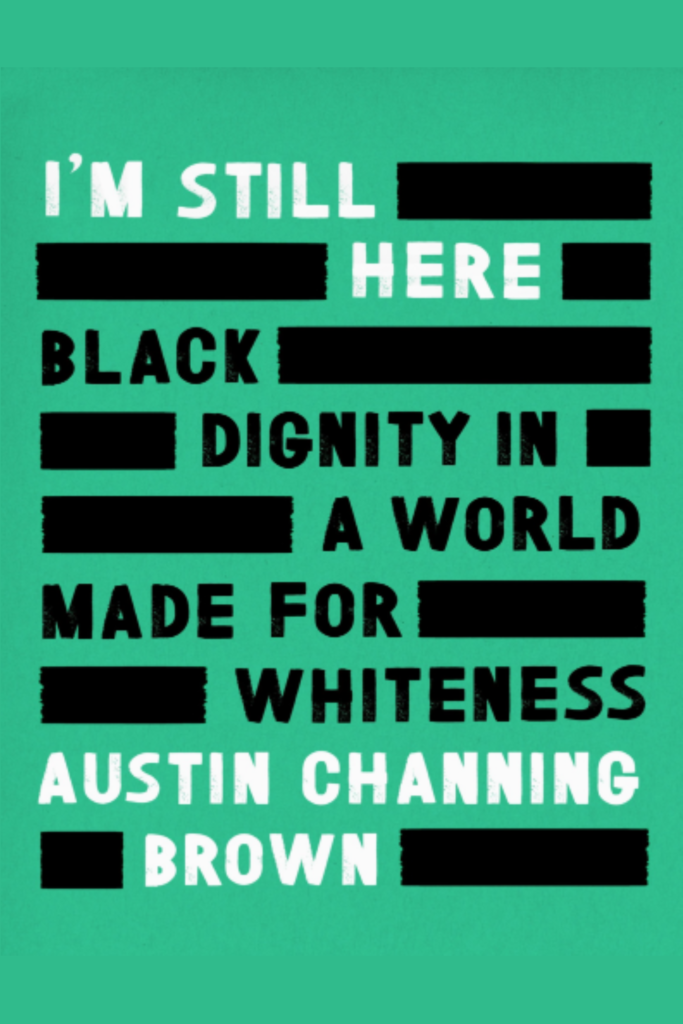 I’m Still Here: Black Dignity in a World Made for Whiteness