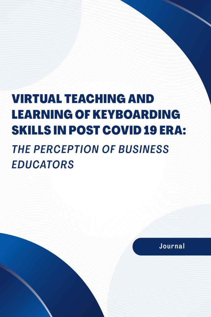 VIRTUAL TEACHING AND LEARNING OF KEYBOARDING SKILLS IN POST COVID 19 ERA: THE PERCEPTION OF BUSINESS EDUCATORS