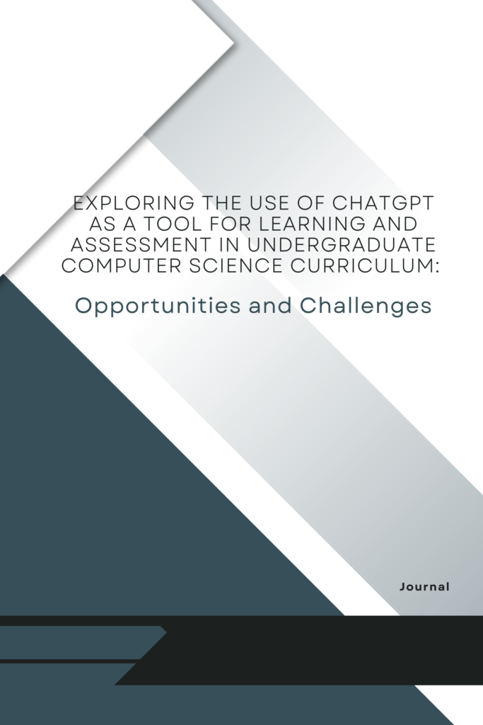 Exploring the Use of ChatGPT as a Tool for Learning and Assessment in Undergraduate Computer Science Curriculum: Opportunities and Challenges