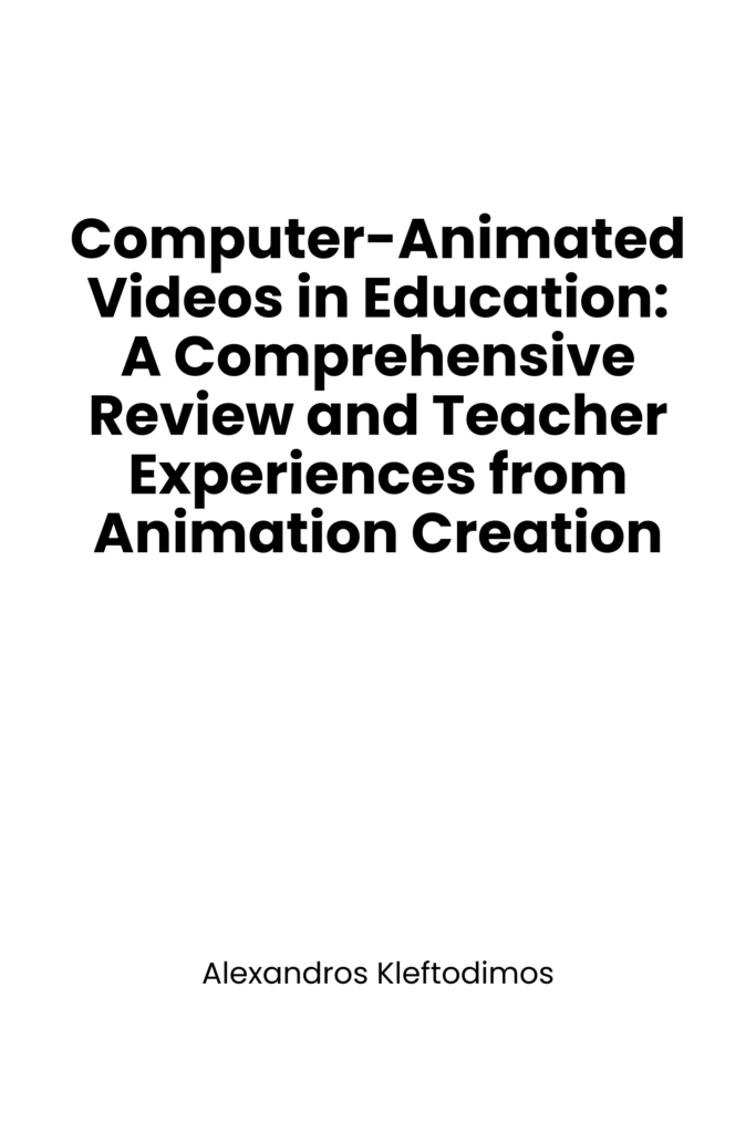 Computer-Animated Videos in Education: A Comprehensive Review and Teacher Experiences from Animation Creation