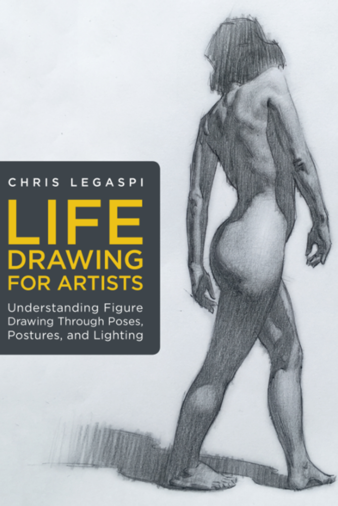 Life drawing for artists : understanding figure drawing through poses, postures, and lighting