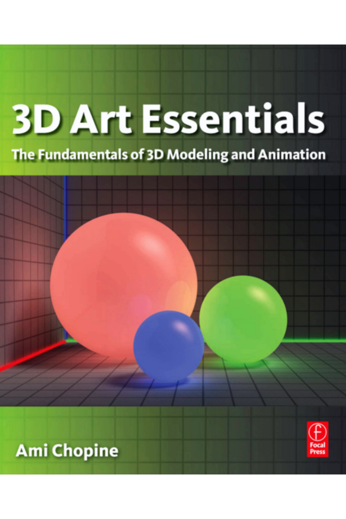 3D Art Essentials: The Fundamentals of 3D Modeling, Texturing, and Animation