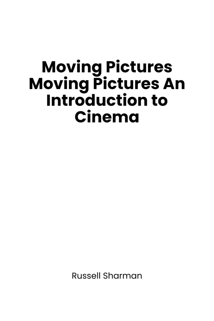 Moving Pictures An Introduction to Cinema