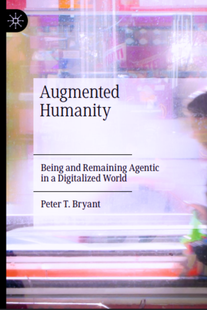 Augmented Humanity : Being and Remaining Agentic in a Digitalized World