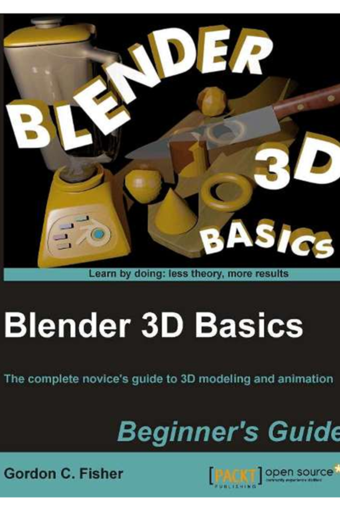 Blender 3D Basics: The complete novice’s guide to 3D modeling and animation: Beginner’s Guide